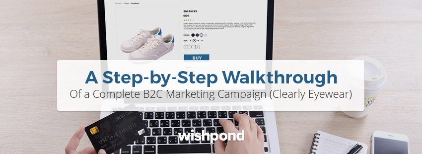 A Step-by-Step Walkthrough of a Complete B2C Marketing Campaign