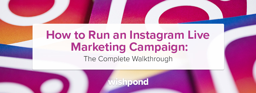 How to Run an Instagram Live Marketing Campaign: The Complete Walkthrough