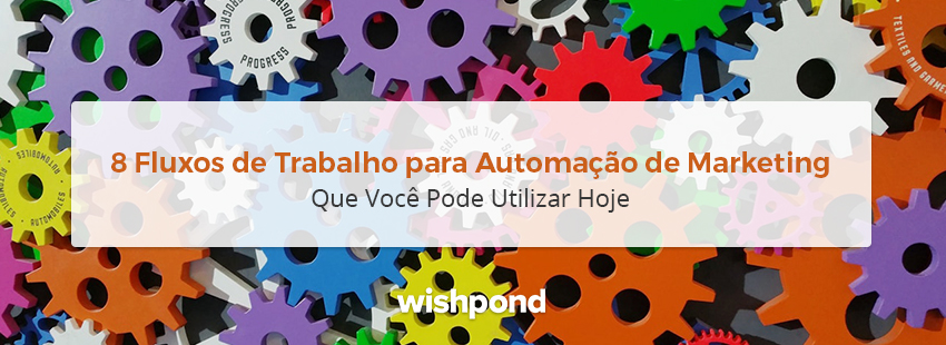 8 Fluxos de Trabalho para Automação de Marketing Que Você Pode Utilizar Hoje