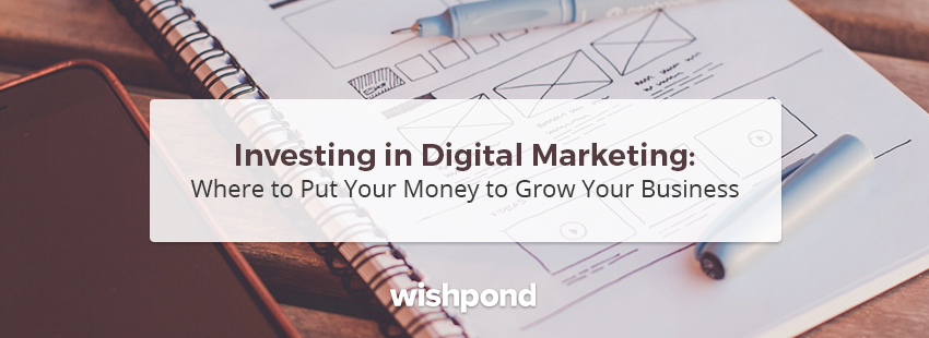 Digital Marketing Investment: Where to Put Your Money for Best Results