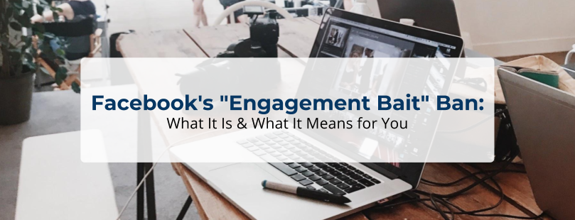 Facebook's "Engagement Bait" Ban: What It Is & What It Means for You