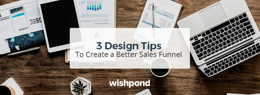 3 Design Tips To Create a Better Sales Funnel
