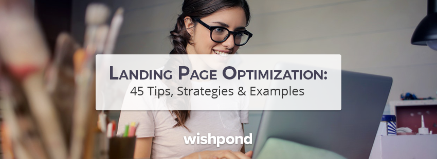 45 Landing Page Optimization Tips To Help You Decide What to Test