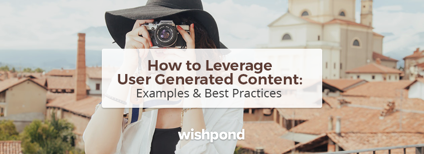 How to Leverage User-Generated Content: Examples & Best Practices