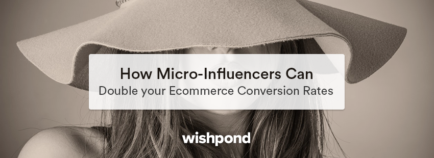 How Micro-Influencers Can Double Your Ecommerce Conversion Rates