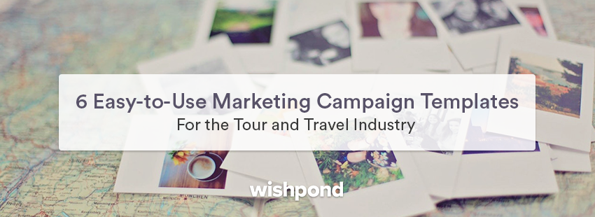 6 Easy-to-Use Marketing Campaign Templates for the Tour and Travel Industry