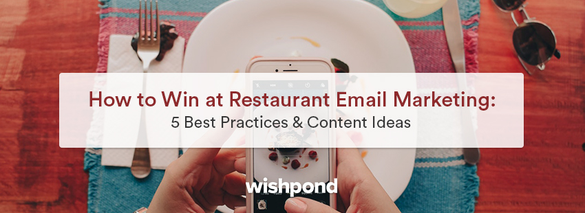 How to Win at Restaurant Email Marketing: 5 Best Practices & 7 Content Ideas