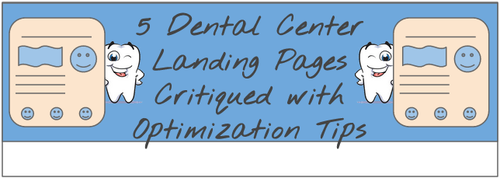 5 Dental Centre Landing Pages Critiqued with Optimization Tips