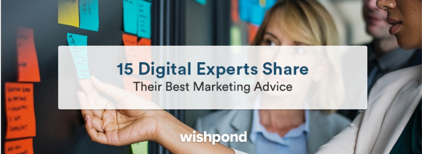 15 Digital Experts Share Their Best Marketing Advice