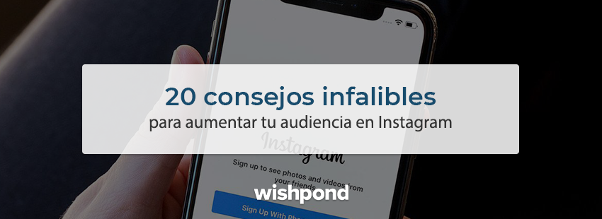 20 consejos infalibles para aumentar tu audiencia en Instagram