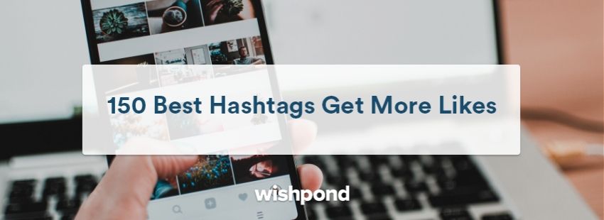150 Best Hashtags to Get More Likes