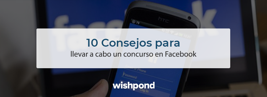 10 Consejos para llevar a cabo un concurso en Facebook