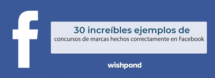 30 increíbles ejemplos de concursos de marcas hechos correctamente en Facebook