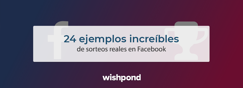 24 ejemplos increíbles de sorteos reales en Facebook