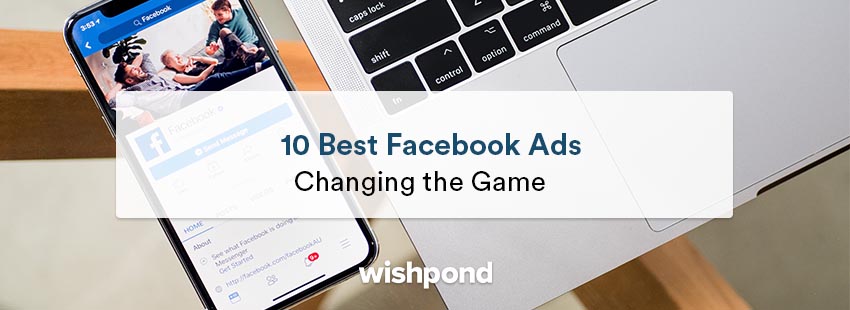 10 Best Facebook Ads Changing The Game