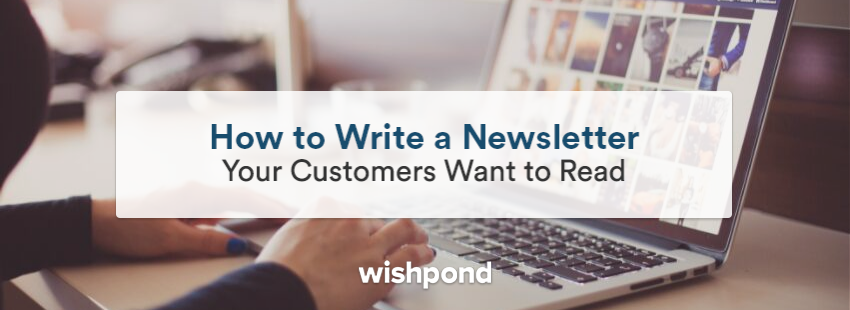 How to Write a Newsletter Your Customers Want to Read