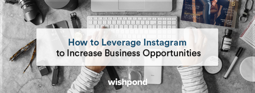 How to Leverage Instagram to Increase Business Opportunities