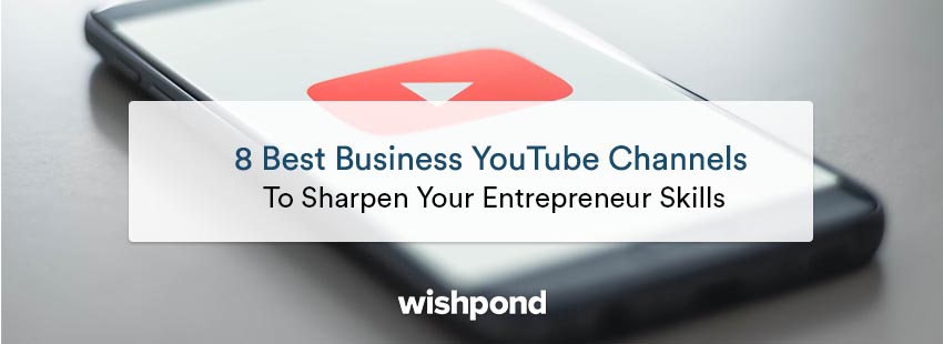 8 Best Business YouTube Channels to Sharpen Your Entrepreneur Skills