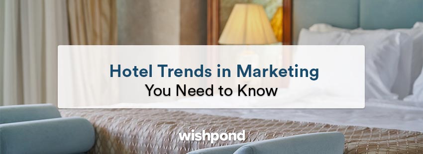 Hotel Trends in Marketing You Need To Know