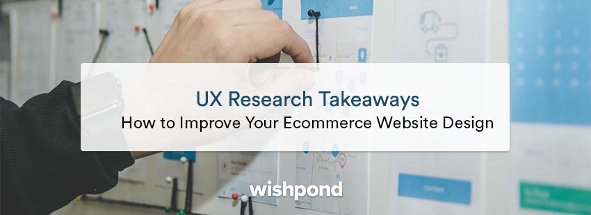 UX Research Takeaways: 10 Ways to Improve Your Ecommerce Website Design