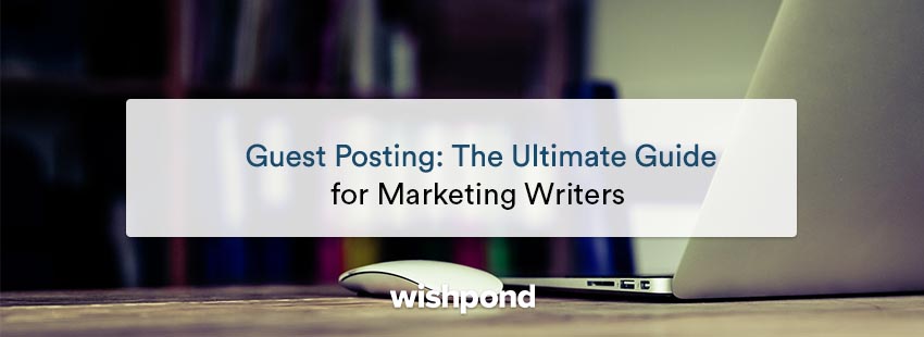 Guest Posting: The Ultimate Guide for Marketing Writers