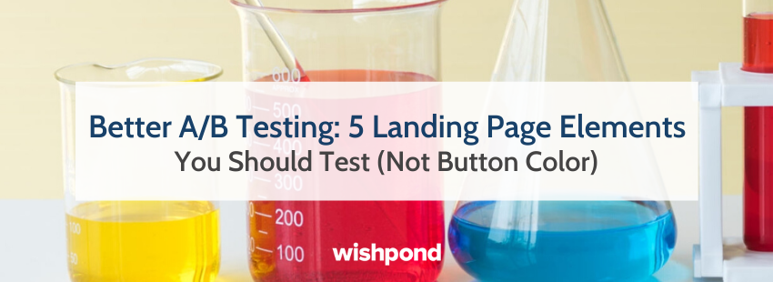 Better A/B Testing: 5 Landing Page Elements You Should Test (Not Button Color)