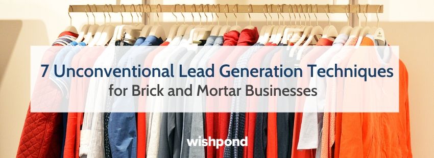 7 Unconventional Lead Generation Techniques for Brick and Mortar Businesses