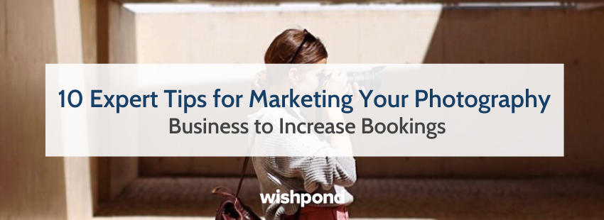 10 Expert Tips for Photography Business Marketing to Increase Bookings