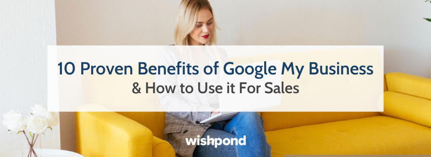 10 Proven Benefits of Google My Business & How to Use it For Sales