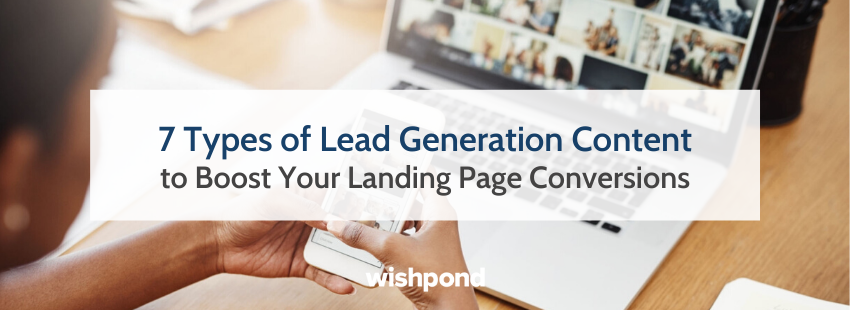 7 Types of Lead Generation Content to Boost Landing Page Conversions