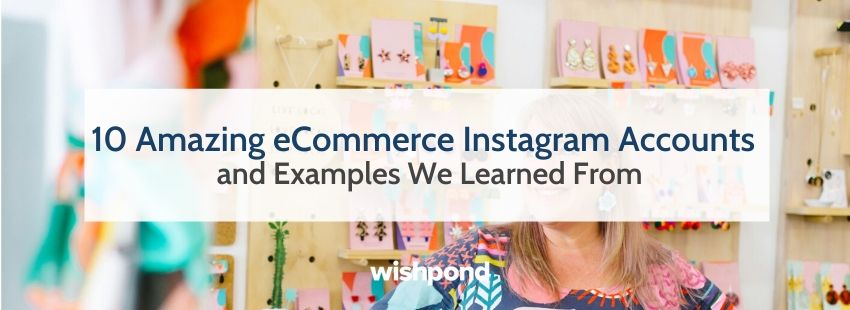 10 Amazing eCommerce Instagram Accounts and Examples We Learned From