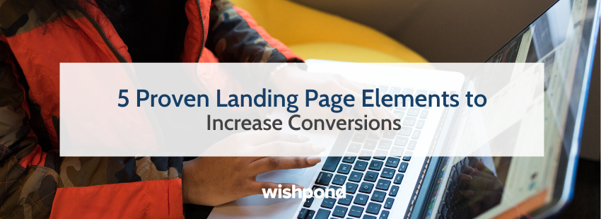 5 Proven Landing Page Elements to Increase Conversions