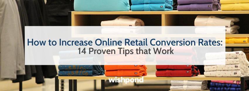 How to Increase Online Retail Conversion Rates: 14 Proven Tips