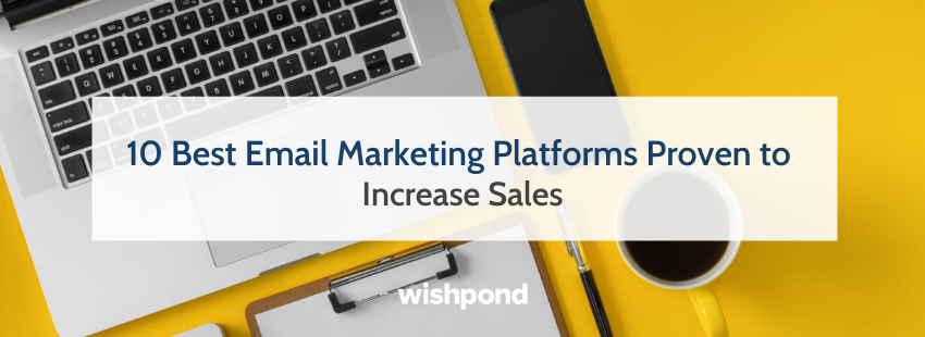 10 Best Email Marketing Platforms Proven to Increase Sales