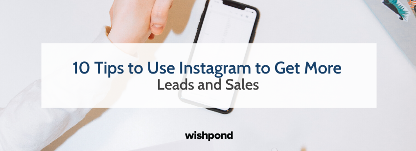10 Tips to Use Instagram to Get More Leads and Sales