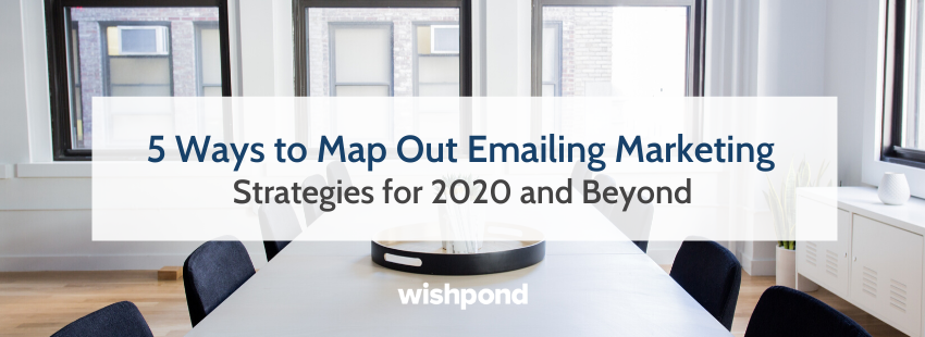 5 Ways to Map Out Emailing Marketing Strategies for 2020 and Beyond