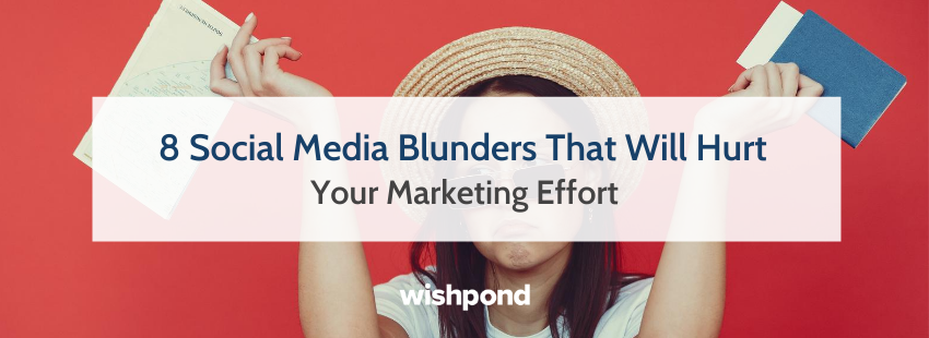 8 Social Media Mistakes That Will Hurt Your Marketing Effort
