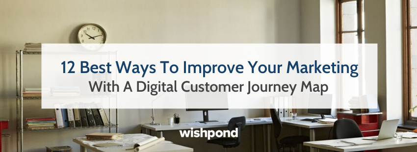 12 Best Ways To Improve Your Marketing With A Digital Customer Journey Map