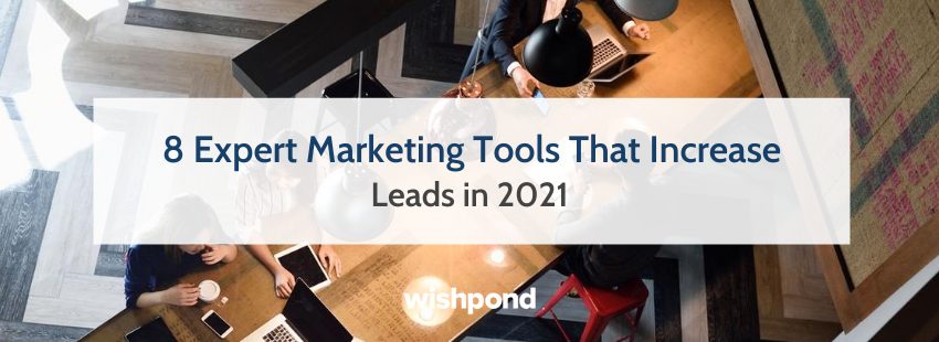 8 Expert Marketing Tools That Increase Leads in 2021