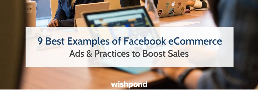 9 Best Examples of Facebook eCommerce Ads & Practices to Boost Sales