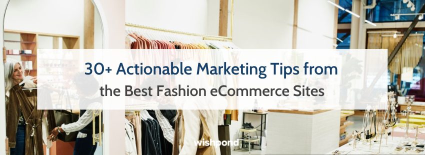 30+ Actionable Marketing Tips from the Best Fashion eCommerce Sites