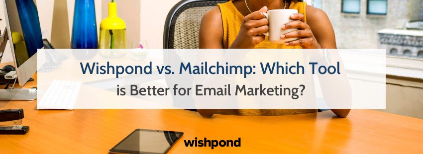 Wishpond vs. Mailchimp: Which Tool is Better for Email Marketing?