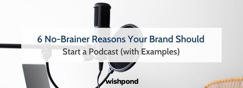 6 No-Brainer Reasons Your Brand Should Start a Podcast (with Examples)