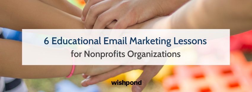 6 Educational Email Marketing Lessons for Nonprofits Organizations