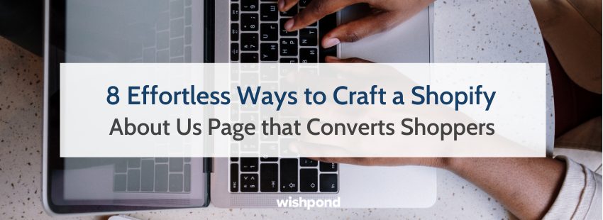 8 Effortless Ways to Craft a Shopify About Us Page that Converts Shoppers