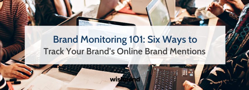 Brand Monitoring 101: Six Ways to Track Your Online Brand Mentions