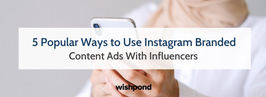 5 Popular Ways to Use Instagram Branded Content Ads With Influencers