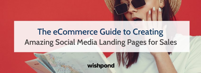 The eCommerce Guide to Creating Amazing Social Media Landing Pages for Sales