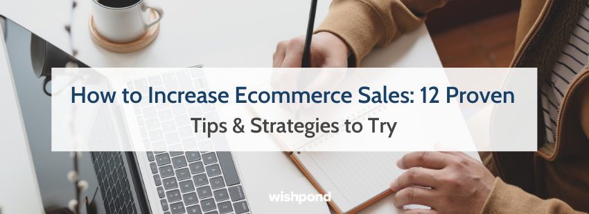 How to Increase Ecommerce Sales: 12 Proven Tips & Strategies to Try