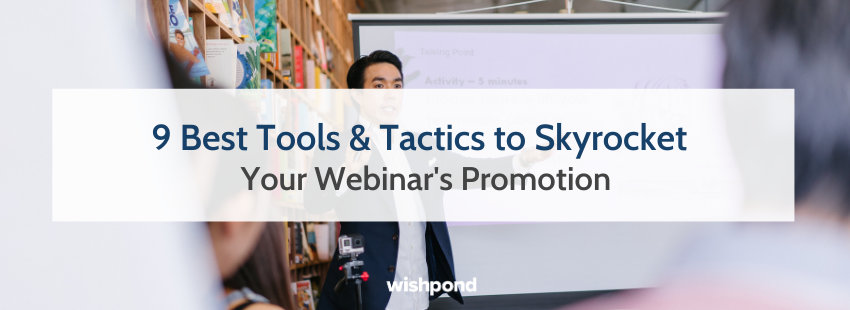 9 Best Tools & Tactics to Skyrocket Your Webinar's Promotion